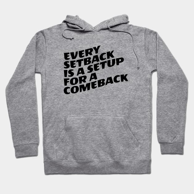 Every Setback Is A Setup For A Comeback Hoodie by Texevod